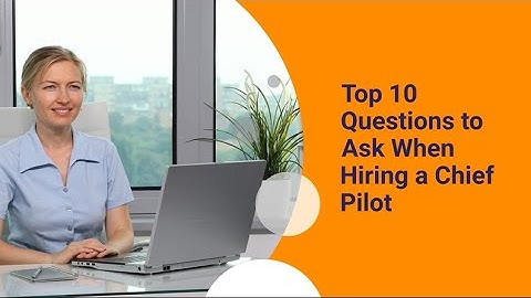 Top 10 Questions to Ask When Hiring a Chief Pilot