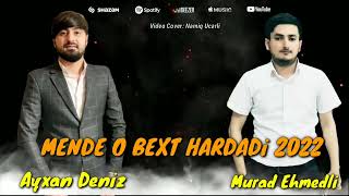 Murad Ehmedli & Ayxan Deniz-Mende O Bext Hardadiki 2022Official Music