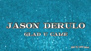 Jason Derulo - Glad U Came (Lyrics)