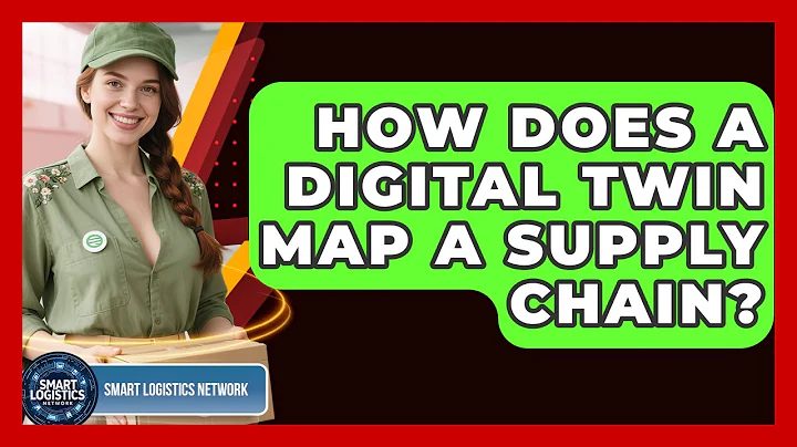 How Does A Digital Twin Map A Supply Chain? - Smart Logistics Network