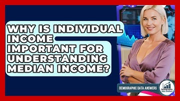 Why Is Individual Income Important For Understanding Median Income? - Demographic Data Answers