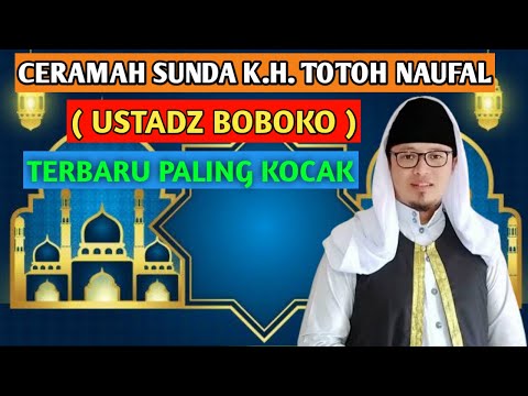 Ceramah kh.Totoh Naufal Ustadz Boboko-Lucu bikin Ngakak.