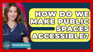 How Do We Make Public Spaces Accessible? - Your Accessible Health