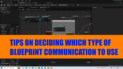 Tips on Choosing Which Type of Blueprint Communication to Use in Unreal Engine.