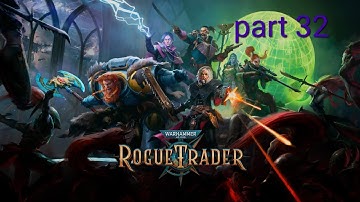 Warhammer 40,000: Rogue Trader part 32