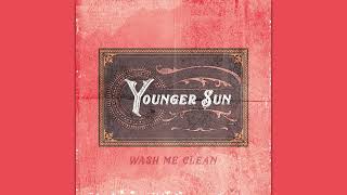 Video thumbnail of "Younger Sun - Wash Me Clean"