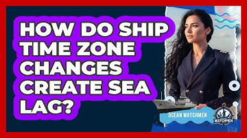 How Do Ship Time Zone Changes Create Sea Lag?