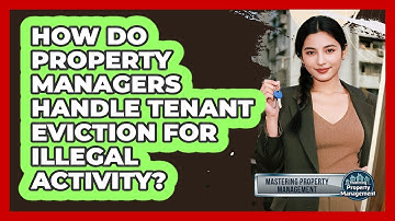 How Do Property Managers Handle Tenant Eviction For Illegal Activity?