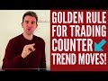 My Golden Rule For Trading Counter Trends! ☝
