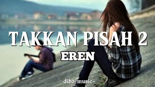 EREN - TAKKAN PISAH 2 ( LYRIC MUSIC )