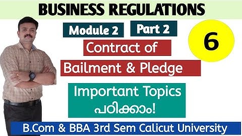 Contract of Bailment & Contract of Pledge/ Business Regulations  B. Com / BBA Calicut University