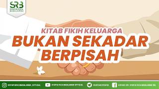 Kitab Fikih Keluarga - Bukan Sekadar Berpisah - Ustadz DR Syafiq Riza Basalamah MA