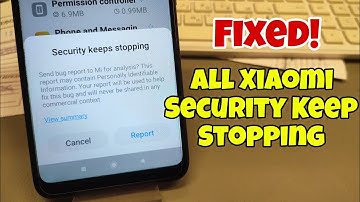 All Xiaomi, "Security Keeps Stopping", Mi Security Crash, Bugs Report Solution.
