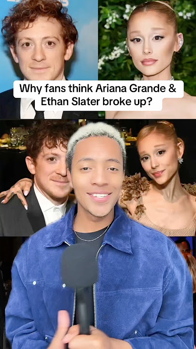 Why fans think Ariana Grande & Ethan Slater broke up