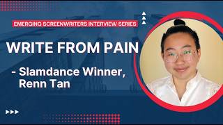From Isolation to Slamdance Winner: How to Turn Pain Into Powerful Screenwriting (w/ Renn Tan)