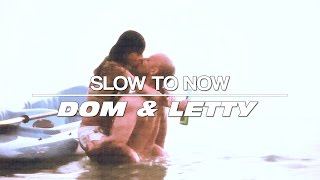 dom&letty | slow to now