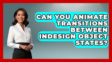 Can You Animate Transitions Between InDesign Object States? - Design Tool Unlocked