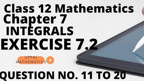 Class 12th Exercise 7.2  (Q11 to Q20) | Integrals Class 12 | Class 12 Maths Chapter 7 | NCERT