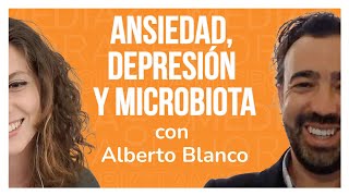 Ep.2 🔸Ansiedad, depresión y microbiota, con Alberto Blanco