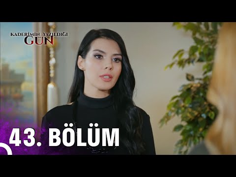 Kaderimin Yazıldığı Gün 43. Bölüm