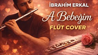 İbrahim Erkal - A Bebeğim (Flüt Cover) Duygusal Solo. Ğim