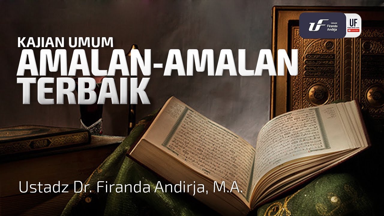 Amalan-Amalan Terbaik - Ustadz Dr. Firanda Andirja, M.A.