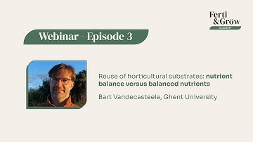 FGA BE ep.03: Reuse of horticultural substrates: nutrient balance versus balanced nutrients