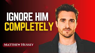 Ignore Him Completely... and Watch What Happens | Matthew Hussey
