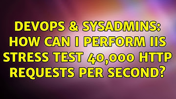 DevOps & SysAdmins: How can I perform IIS stress test 40,000 http requests per second?