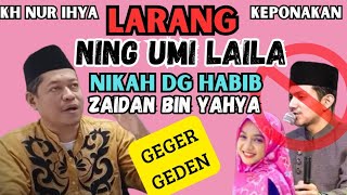 KH. Nur Ihya Larang  Ning Ummi Laila Nikah Dengan Habib Zaidan Bin Yahya ningumilaila polemiknasab