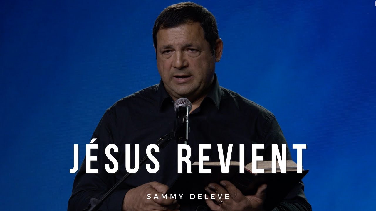 Jésus revient  - Pasteur : Sammy Deleve