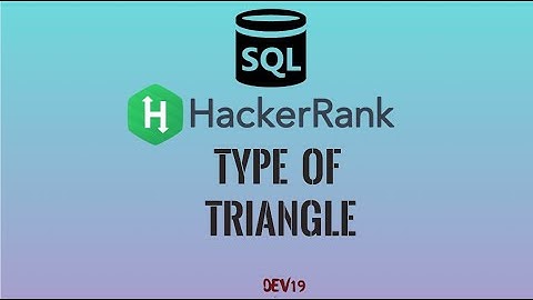 #21 Type of Triangle |  HackerRank SQL Solutions