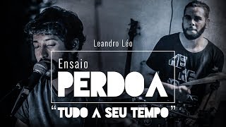 Leandro Léo "Tudo a Seu Tempo" - Perdoa chords