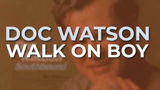Doc Watson - Walk On Boy (Official Audio)