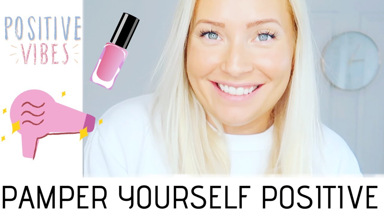 PAMPER YOURSELF POSITIVE DIY BEAUTY IN ISOLATION SELF CARE TIPS
