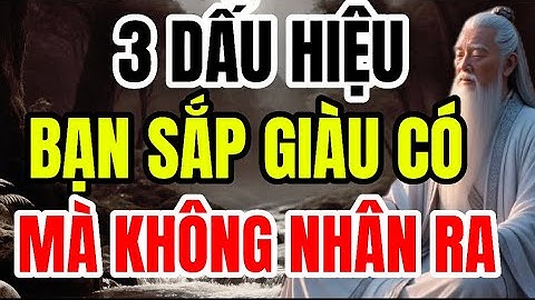 CỔ NHÂN TIẾT LỘ – 3 Dấu Hiệu Cho Thấy Bạn Bước Sang Vận Giàu Có Mà Không Nhận Ra | Triết Lý Sống.