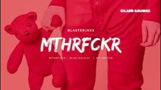 Blasterjaxx - MTHRFCKR