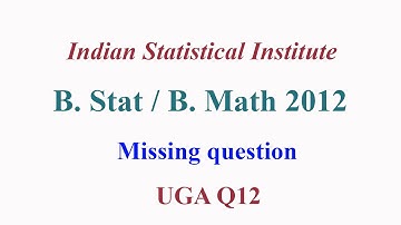 ISI 2012: B Stat / B Math 2012 UGA missing question 12