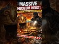 Massive Museum Heist –Priceless Ancient Treasures Stolen #HelmetOfCotofenesti #DacianGold #Interpol