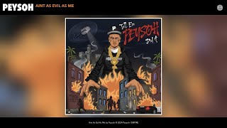 Peysoh - Aint As Evil As Me Official Audio