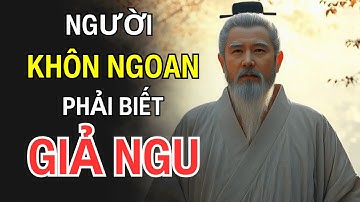 NGƯỜI KHÔN NGOAN PHẢI BIẾT GIẢ NGU | TINH HOA CỔ NHÂN