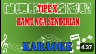 Tipe X Kamu Nga Sendirian Karaoke