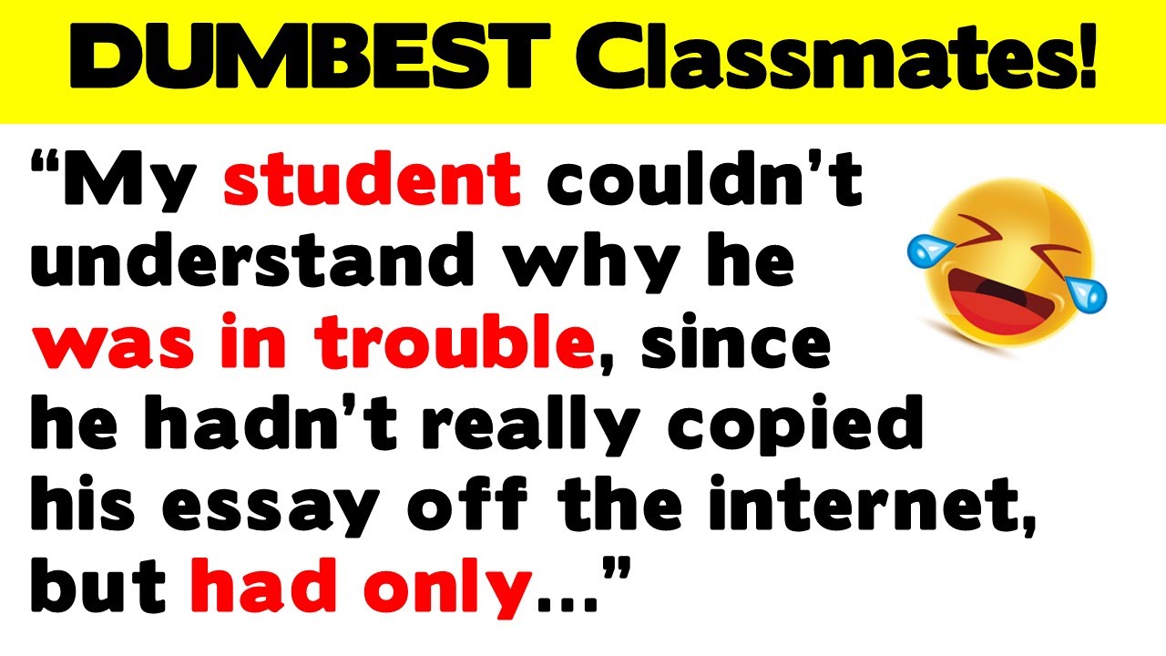 DUMBEST, Funniest Classmates & Students!