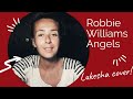 Robbie Williams Angels Cover By Lukesha Robbie Williams Angels Cover By Lukesha