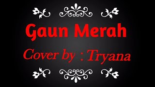 Lirik Gaun merah cover by Tryana