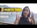 3 common habits that harm your brain