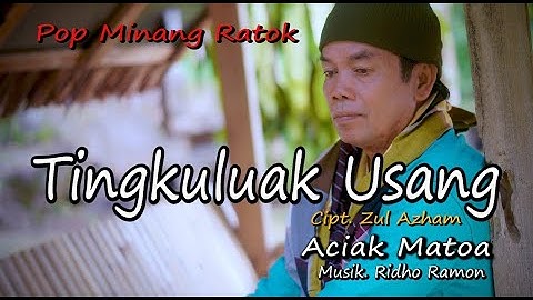 ACIAK MATOA - TINGKULUAK USANG Cipt. Zul Azham || Official Musik Video