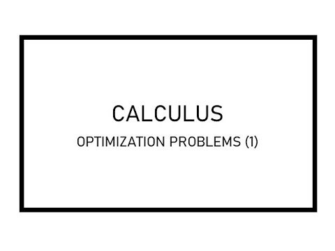 CALCULUS - OPTIMIZATION PROBLEMS AND SOLUTIONS PART 1 - YouTube