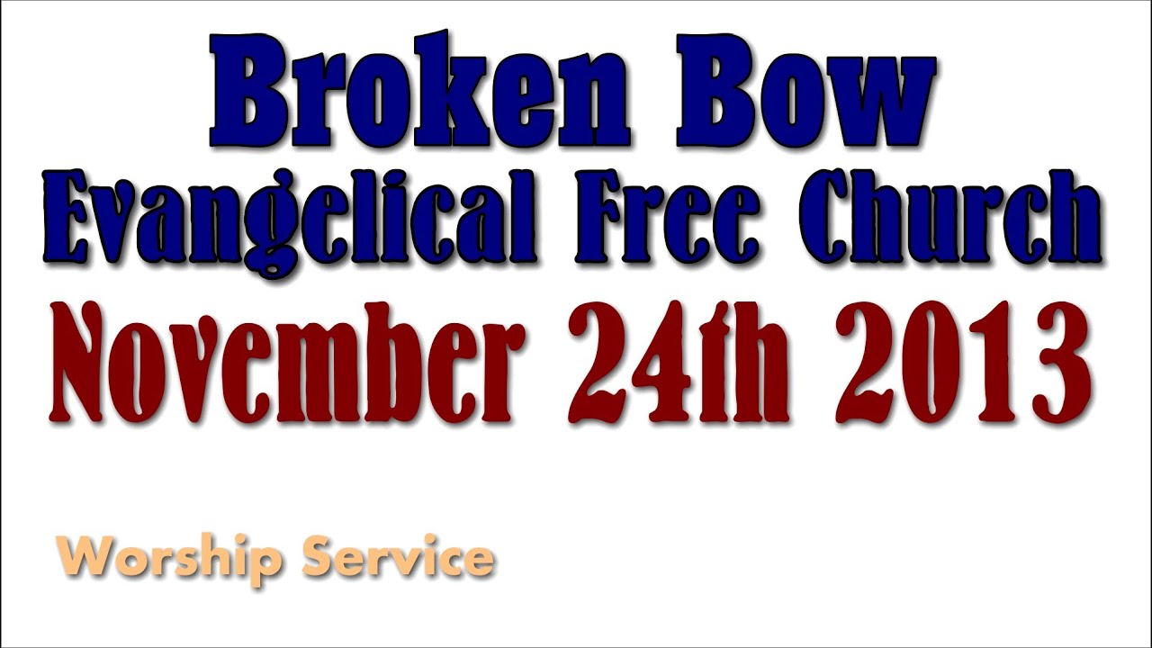 20131124 Broken Bow Evangelical Free Church Service YouTube