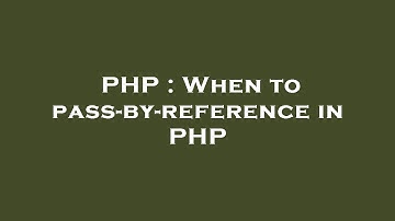 PHP : When to pass-by-reference in PHP